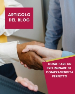 il contratto preliminare di compravendita è un passaggio fondamentale del processo di acquisto e vendita di una casa. Nel linguaggio comune è più spesso chiamato Compromesso, proprio perché si viene a creare un legame forte tra le parti in causa, da una parte il venditore e dall'altra l'acquirente. Una proposta di acquisto accettata è di per se già un preliminare di compravendita nel momento in cui viene previsto lo scambio di una caparra.