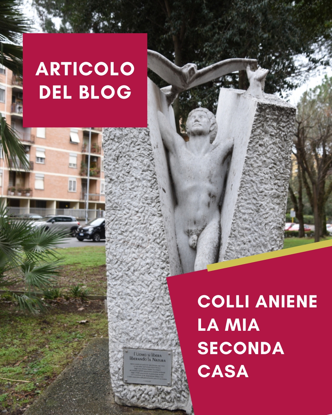 L'uomo si Libera Liberando la Natura. Opera scolpita nel 1990 dal Professor Ugo Croce e i suoi allievi dell'Istituto d'Arte Roma 2. Oggi liceo Artistico Statale "Enzo Rossi". Per iniziativa dell'AIT, Associazione per Iniziative Territoriali, oggi "Il Foro" associazione di promozione sociale con il contributo di AIC, Associazione Italiana Casa e delle cooperative edificatrici di buona parte di Colli Aniene
